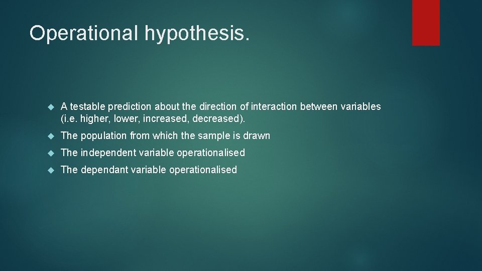 Operational hypothesis. A testable prediction about the direction of interaction between variables (i. e.