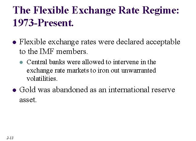 The Flexible Exchange Rate Regime: 1973 -Present. l Flexible exchange rates were declared acceptable