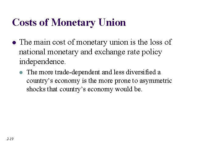 Costs of Monetary Union l The main cost of monetary union is the loss