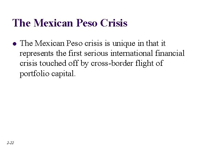 The Mexican Peso Crisis l 2 -22 The Mexican Peso crisis is unique in