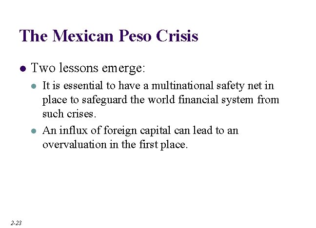 The Mexican Peso Crisis l Two lessons emerge: l l 2 -23 It is