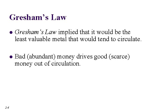 Gresham’s Law 2 -4 l Gresham’s Law implied that it would be the least