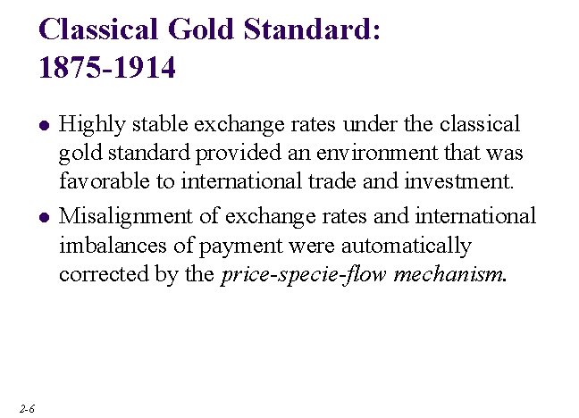 Classical Gold Standard: 1875 -1914 l l 2 -6 Highly stable exchange rates under