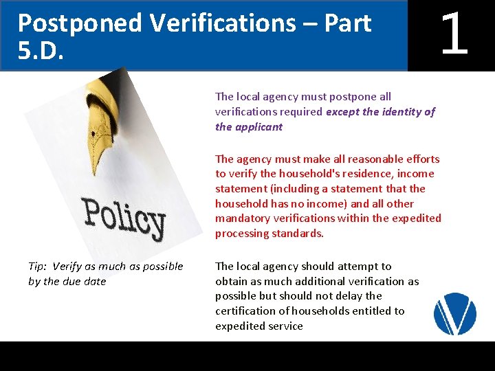 Postponed Verifications – Part 5. D. The local agency must postpone all verifications required