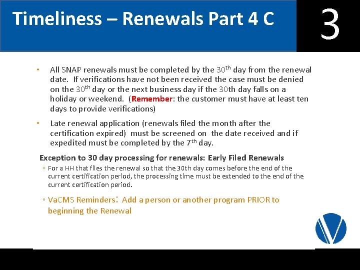 Timeliness – Renewals Part 4 C • All SNAP renewals must be completed by