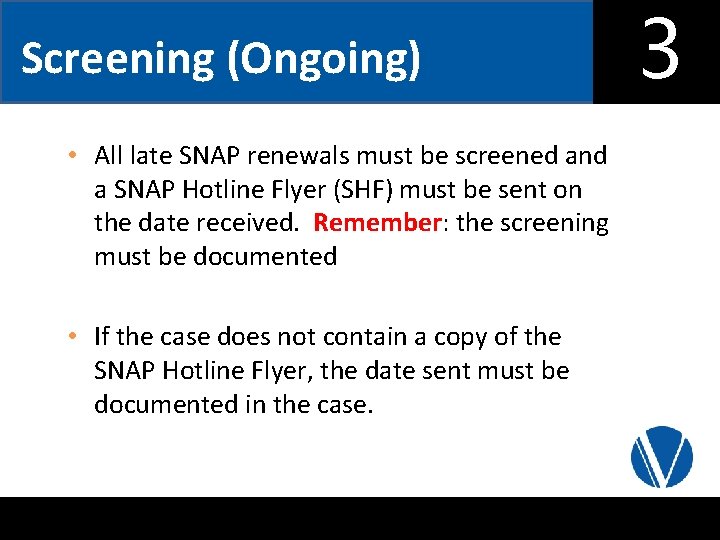 Screening (Ongoing) • All late SNAP renewals must be screened and a SNAP Hotline