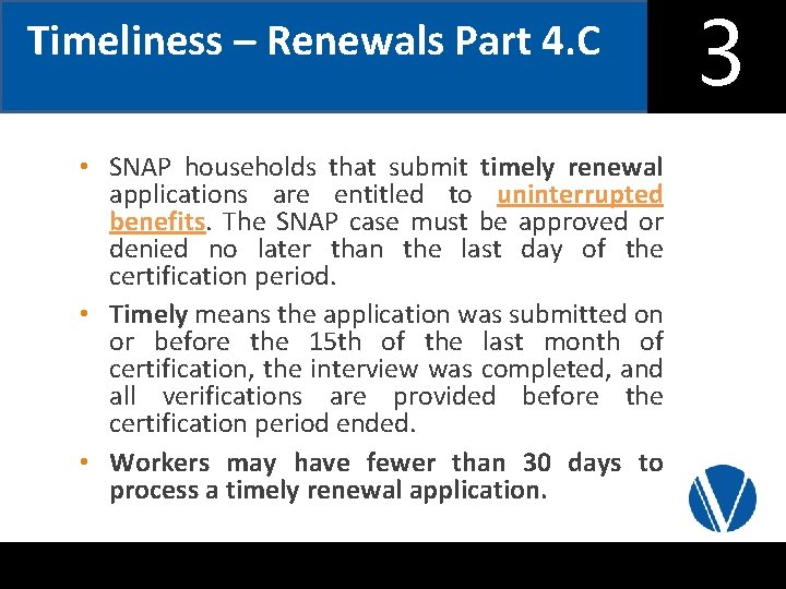 Timeliness – Renewals Part 4. C • SNAP households that submit timely renewal applications