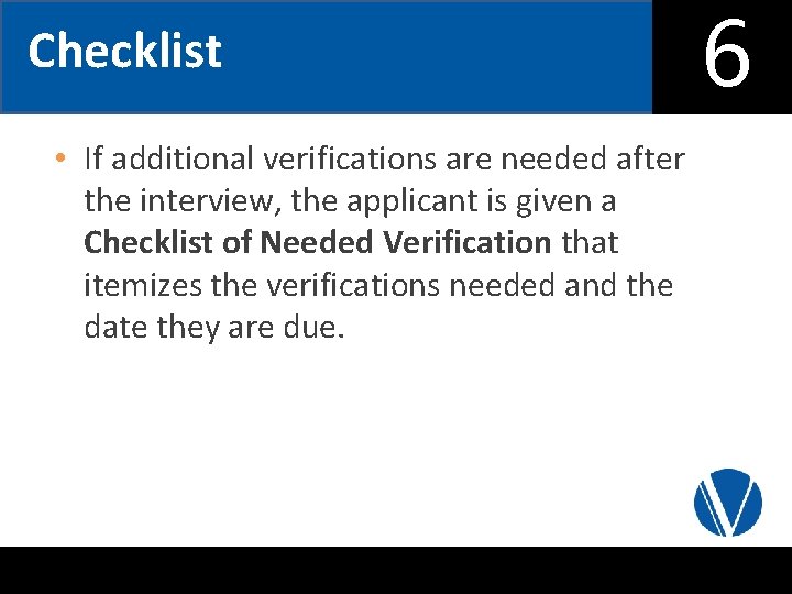 6 Checklist • If additional verifications are needed after the interview, the applicant is