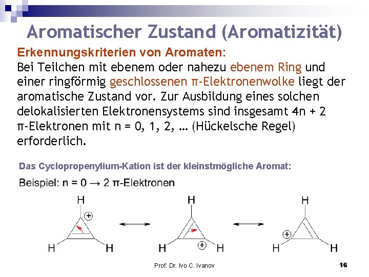 Aromatischer Zustand (Aromatizität) Erkennungskriterien von Aromaten: Bei Teilchen mit ebenem oder nahezu ebenem Ring
