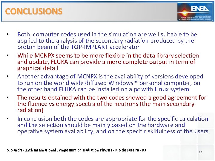 CONCLUSIONS • • • Both computer codes used in the simulation are well suitable