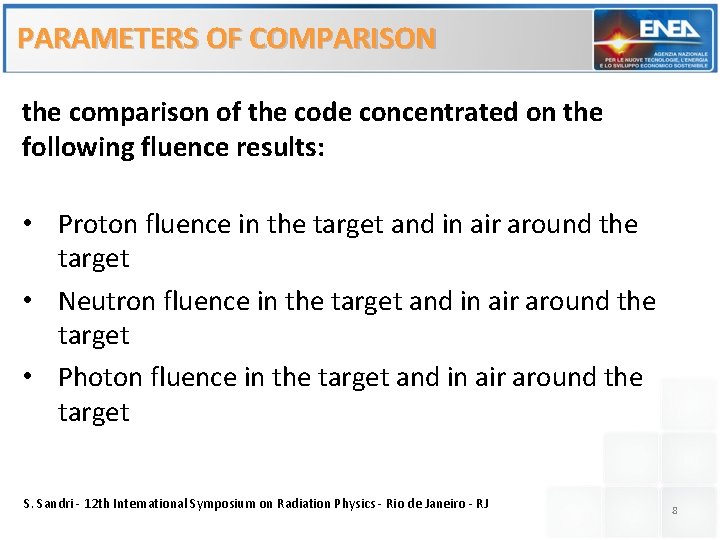 PARAMETERS OF COMPARISON the comparison of the code concentrated on the following fluence results: