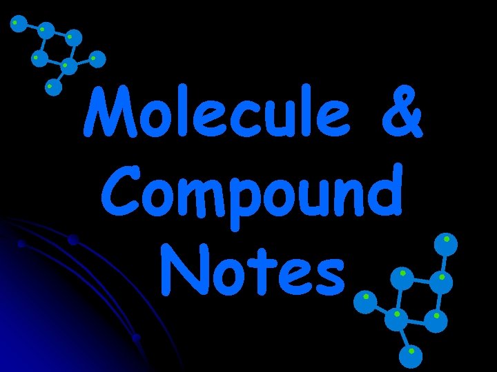 Molecule & Compound Notes Molecule & Compound Notes