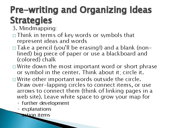 Pre-writing and Organizing Ideas Strategies 3. Mindmapping: � Think in terms of key words Pre-writing and Organizing Ideas Strategies 3. Mindmapping: � Think in terms of key words