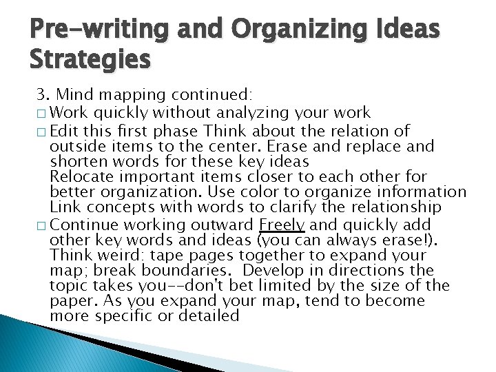 Pre-writing and Organizing Ideas Strategies 3. Mind mapping continued: � Work quickly without analyzing Pre-writing and Organizing Ideas Strategies 3. Mind mapping continued: � Work quickly without analyzing