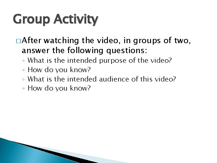 Group Activity � After watching the video, in groups of two, answer the following Group Activity � After watching the video, in groups of two, answer the following