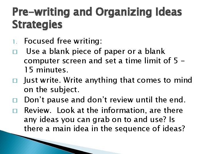 Pre-writing and Organizing Ideas Strategies 1. � � Focused free writing: Use a blank Pre-writing and Organizing Ideas Strategies 1. � � Focused free writing: Use a blank