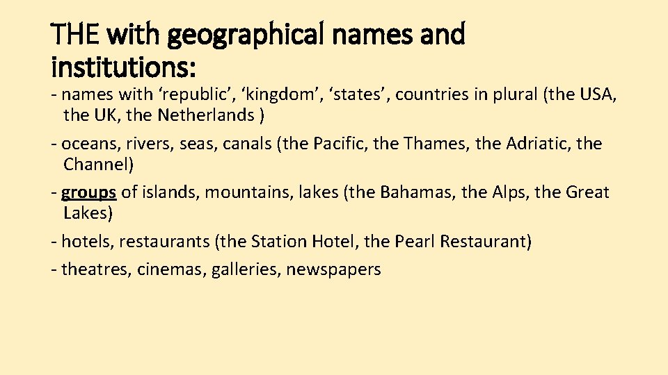 THE with geographical names and institutions: - names with ‘republic’, ‘kingdom’, ‘states’, countries in