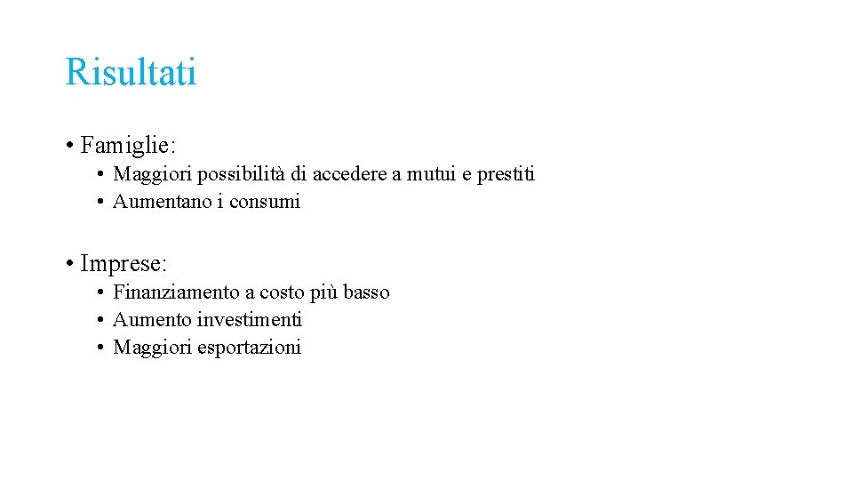 Risultati • Famiglie: • Maggiori possibilità di accedere a mutui e prestiti • Aumentano