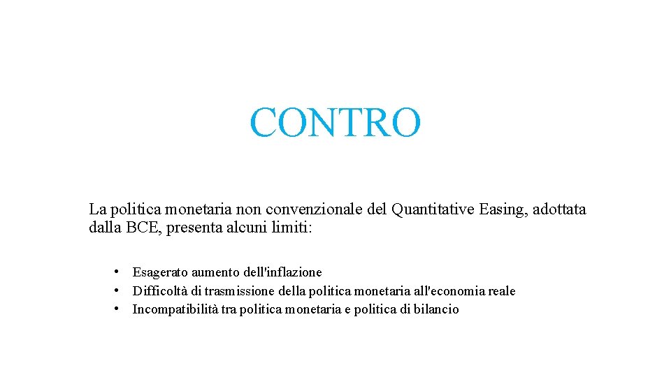 CONTRO La politica monetaria non convenzionale del Quantitative Easing, adottata dalla BCE, presenta alcuni