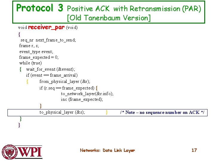 Protocol 3 Positive ACK with Retransmission (PAR) [Old Tanenbaum Version] void receiver_par (void) {