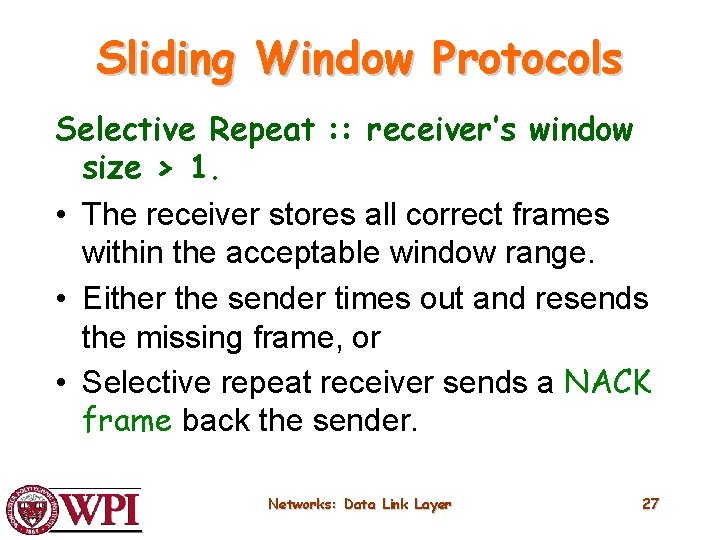 Sliding Window Protocols Selective Repeat : : receiver’s window size > 1. • The