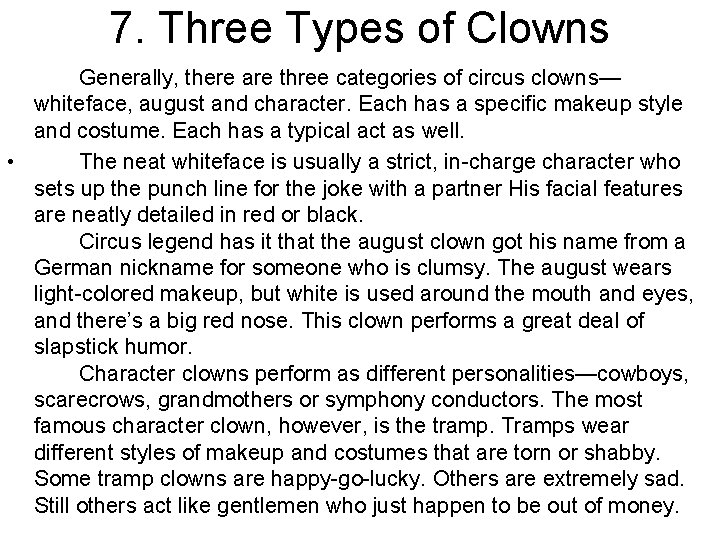 7. Three Types of Clowns Generally, there are three categories of circus clowns— whiteface,