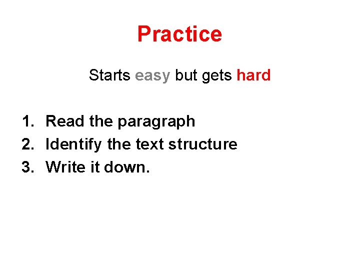 Practice Starts easy but gets hard 1. Read the paragraph 2. Identify the text