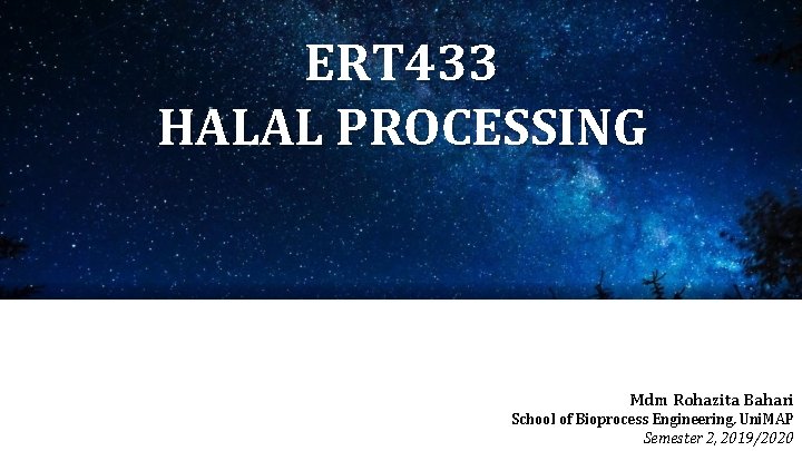 ERT 433 HALAL PROCESSING Mdm Rohazita Bahari School of Bioprocess Engineering, Uni. MAP Semester