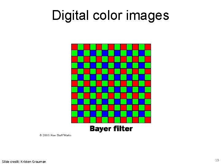 Digital color images Slide credit: Kristen Grauman 13 Digital color images Slide credit: Kristen Grauman 13