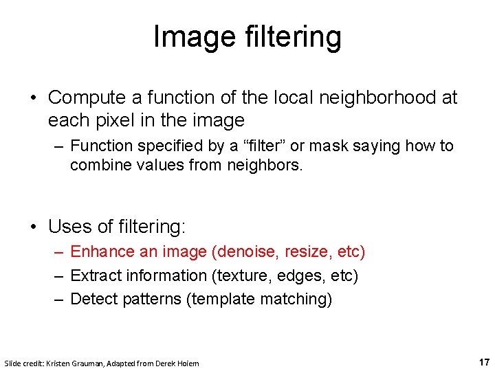 Image filtering • Compute a function of the local neighborhood at each pixel in Image filtering • Compute a function of the local neighborhood at each pixel in