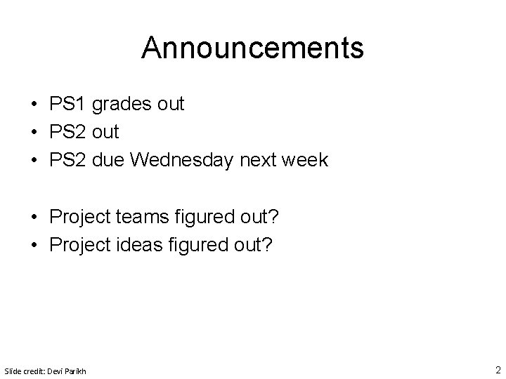 Announcements • PS 1 grades out • PS 2 due Wednesday next week • Announcements • PS 1 grades out • PS 2 due Wednesday next week •