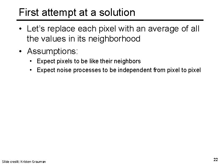 First attempt at a solution • Let’s replace each pixel with an average of First attempt at a solution • Let’s replace each pixel with an average of