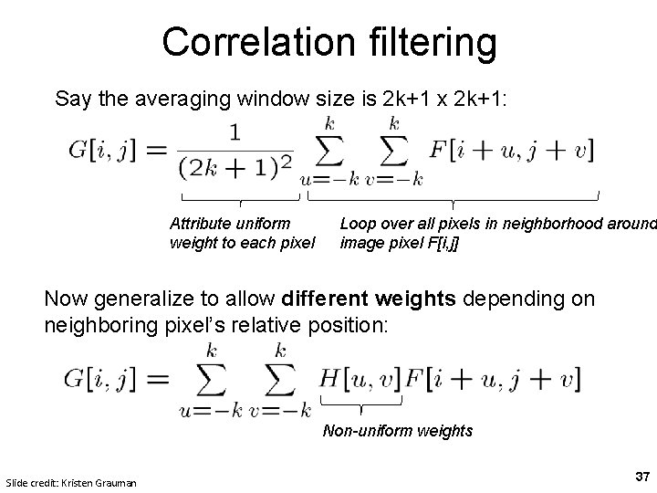 Correlation filtering Say the averaging window size is 2 k+1 x 2 k+1: Attribute Correlation filtering Say the averaging window size is 2 k+1 x 2 k+1: Attribute