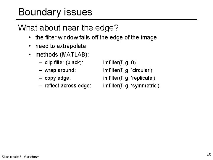Boundary issues What about near the edge? • the filter window falls off the Boundary issues What about near the edge? • the filter window falls off the