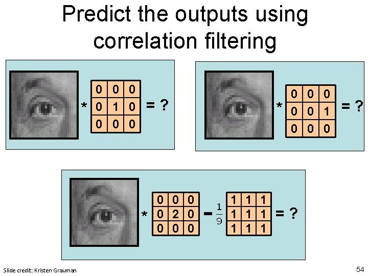 Predict the outputs using correlation filtering * 0 0 1 0 0 =? * Predict the outputs using correlation filtering * 0 0 1 0 0 =? *