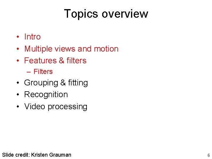 Topics overview • Intro • Multiple views and motion • Features & filters – Topics overview • Intro • Multiple views and motion • Features & filters –