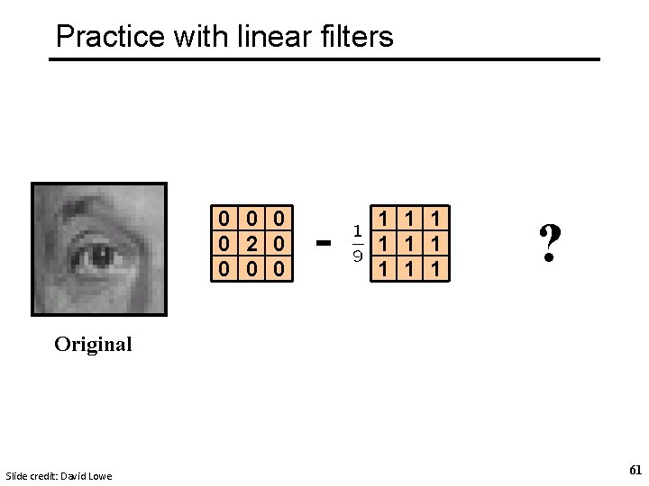 Practice with linear filters 0 0 2 0 0 - 1 1 1 1 Practice with linear filters 0 0 2 0 0 - 1 1 1 1