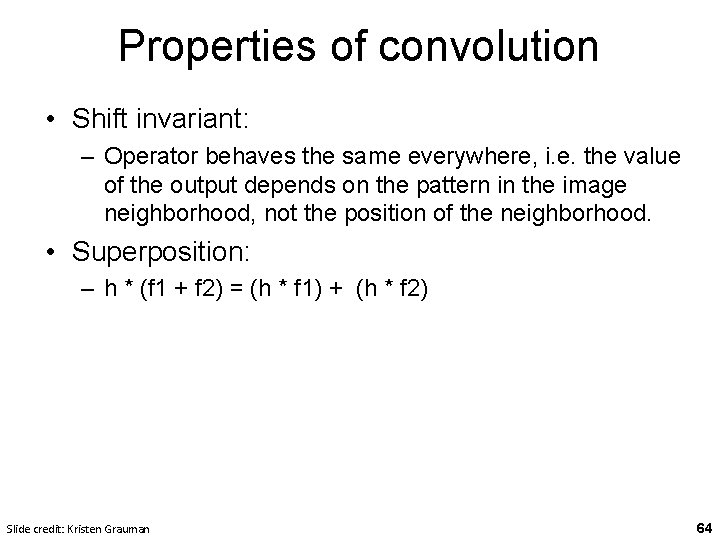 Properties of convolution • Shift invariant: – Operator behaves the same everywhere, i. e. Properties of convolution • Shift invariant: – Operator behaves the same everywhere, i. e.