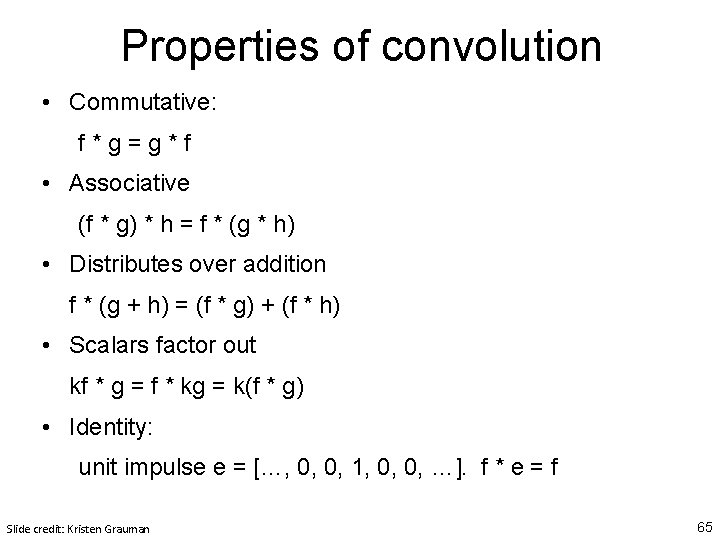Properties of convolution • Commutative: f*g=g*f • Associative (f * g) * h = Properties of convolution • Commutative: f*g=g*f • Associative (f * g) * h =