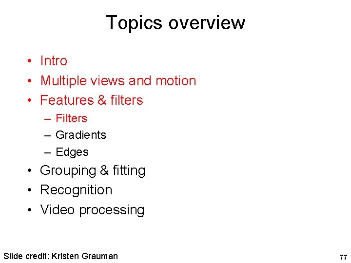 Topics overview • Intro • Multiple views and motion • Features & filters – Topics overview • Intro • Multiple views and motion • Features & filters –