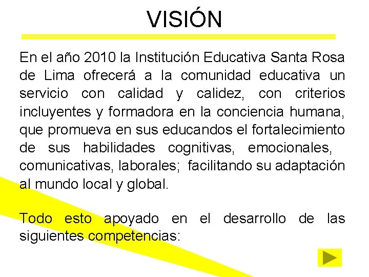 VISIÓN En el año 2010 la Institución Educativa Santa Rosa de Lima ofrecerá a