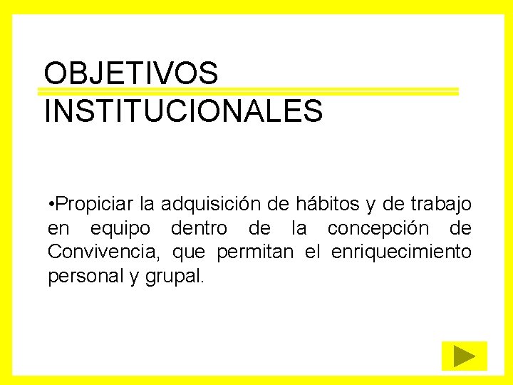 OBJETIVOS INSTITUCIONALES • Propiciar la adquisición de hábitos y de trabajo en equipo dentro