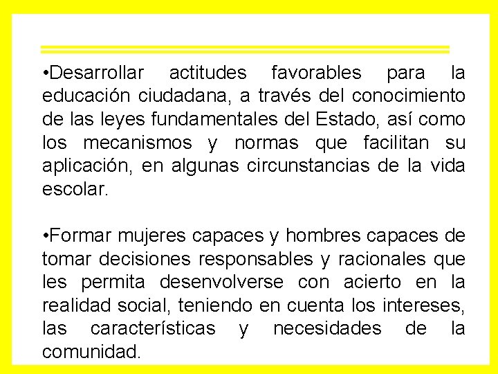  • Desarrollar actitudes favorables para la educación ciudadana, a través del conocimiento de