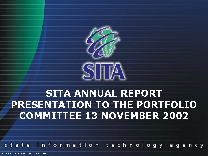 SITA ANNUAL REPORT PRESENTATION TO THE PORTFOLIO COMMITTEE 13 NOVEMBER 2002 © SITA (Pty)