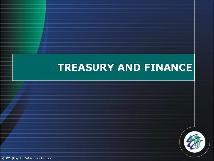 TREASURY AND FINANCE © SITA (Pty) Ltd 2002 – www. sita. co. za 