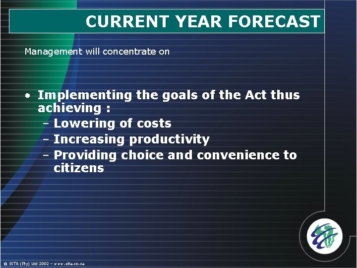 CURRENT YEAR FORECAST Management will concentrate on • Implementing the goals of the Act