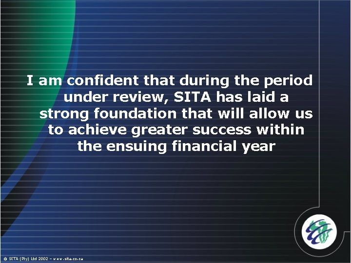 I am confident that during the period under review, SITA has laid a strong