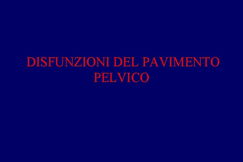 DISFUNZIONI DEL PAVIMENTO PELVICO 