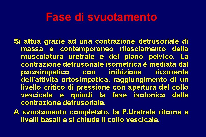 Fase di svuotamento Si attua grazie ad una contrazione detrusoriale di massa e contemporaneo