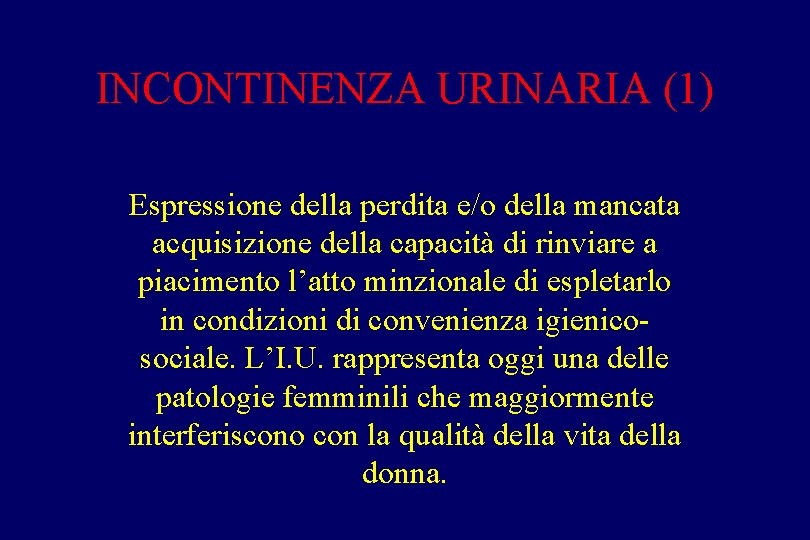 INCONTINENZA URINARIA (1) Espressione della perdita e/o della mancata acquisizione della capacità di rinviare